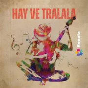 Hay Ve Tralala Hay Ve Tralala
