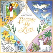 Because He Lives: Inspired By The Gaither Music Library cover image