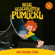 16: Der Kleine Flori [Neue Geschichten Vom Pumuckl]