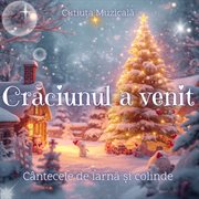 Crăciunul A Venit [Cântecele De Iarnă Și Colinde]