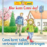 Klar Kann Conni Das! / Conni Lernt Teilen, Vertrauen Und Sich Vertragen cover image