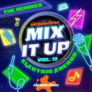 Nickelodeon Mix It Up! Vol. 19: Electric Energy [The Remixes] cover image