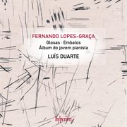 Lopes-Graça: Glosas & Other Piano Works Lopes-Graça: Glosas & Other Piano Works
