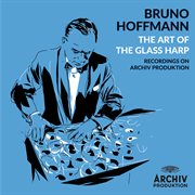 Bruno Hoffmann: The Art Of The Glass Harp [Recordings On Archiv Produktion] cover image