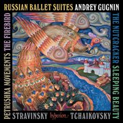 Tchaikovsky: Nutcracker & Sleeping Beauty Suites; Stravinsky: Firebird & Petrushka cover image