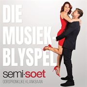 Semi-Soet - Die Musiekblyspel (Oorsprongklike Klankbaan)