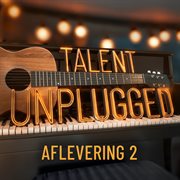 Talent Unplugged - Aflevering 2 : Aflevering 2 cover image