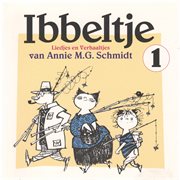 Ibbeltje 1: Liedjes En Verhaaltjes Van Annie M.G. Schmidt : Liedjes en Verhaaltjes van Annie M.G. Schmidt cover image