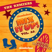 Nickelodeon Mix It Up! Vol. 22: Rodeo Roundup [The Remixes] cover image