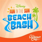Fun In The Sun Beach Bash [From "Disney Cruise Line"/Disney Lookout Cay At Lighthouse Point] cover image