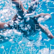 Shape The Water cover image