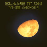 Blame It On The Moon cover image