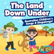 The Land Down Under: Australian Children's Songs &amp; Singalongs