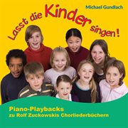 Lasst Die Kinder Singen - Piano-Playbacks Zu Rolf Zuckowskis Chorliederbüchern Lasst Die Kinder Singen - Piano-Playbacks Zu Rolf Zuckowskis Chorliederbüchern