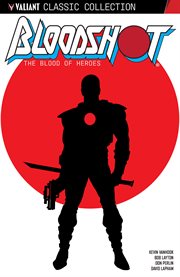 Bloodshot: the blood of heroes. Issue 0-7 cover image
