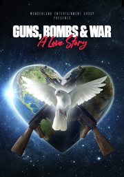 Guns, bombs & war: a love story cover image