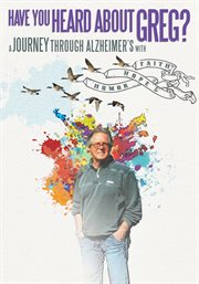 Have You Heard About Greg? : a journey through Alzheimer's with faith hope & humour cover image