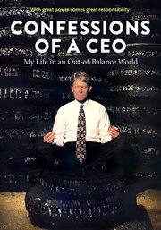 Confessions of A CEO: My Life in An Out-of-Balance World