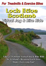 Loch etive, scotland virtual jog & bike ride. A 59 minute Virtual Jog and Bike Ride by Scotland's beautiful Loch Etive cover image