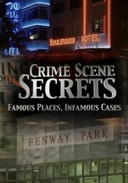 Crime scene secrets: famous places, infamous cases cover image