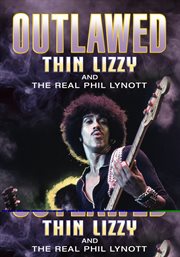 Outlawed : Thin Lizzy and the real Phil Lynott cover image