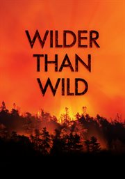Wilder than wild : fire, forests and the future cover image