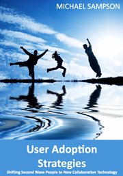 User adoption strategies: shifting second wave people to new collaboration technology cover image