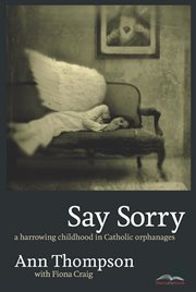 Say sorry: a harrowing childhood in Catholic orphanages cover image