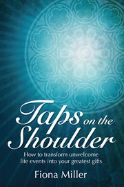 Taps on the shoulder. How to Transform Unwelcome Life Events Into Your Greatest Gifts cover image