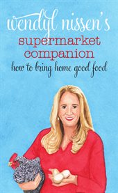 Wendyl Nissen's supermarket companion: how to bring home good food cover image