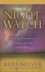 Night watch. Unlocking Your Destiny Through Dreams and Visions cover image