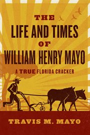 The life and times of william henry mayo. A True Florida Cracker cover image