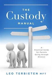 The custody manual: [a practical guide for parents going through divorce] cover image