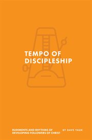 The tempo of discipleship. The Rudiments and Rhythms of Developing Followers of Christ cover image