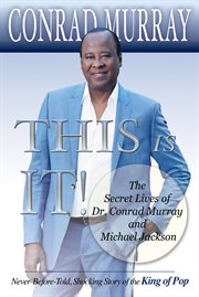 This is it!. The Secret Lives of Dr. Conrad Murray and Michael Jackson cover image