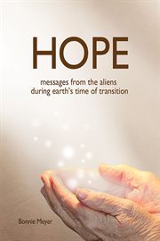 Hope : messages from the aliens during earth's time of transition cover image