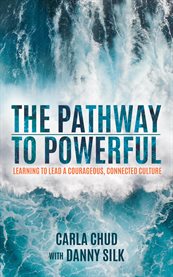 The pathway to powerful. Learning to Lead a Courageous, Connected Culture cover image