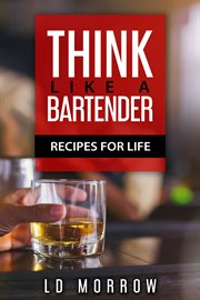 Think like a bartender. Recipes for Life cover image