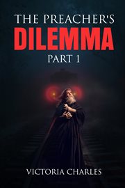 The preacher's dilemma. The Preacher's DILEMMA PART 1 cover image
