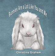 Bunnies are a lot like you and me cover image