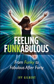 Feeling funkabulous. From Funky to Fabulous After Forty cover image
