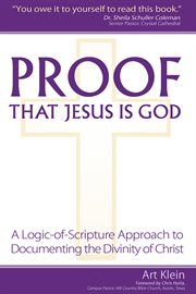 Proof that jesus is god. A Logic-of-Scripture Approach to Documenting the Divinity of Christ cover image