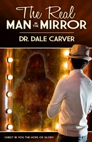 The real man in the mirror. Christ in You, the Hope of Glory cover image