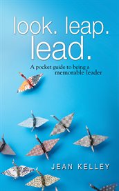 Look. leap. lead.. A Pocket Guide to Being a Memorable Leader cover image