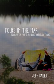 Folds in the map. Stories of Life's Unlikely Intersections cover image