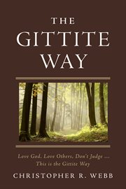 The gittite way. Love God, Love Others, Don't Judge ... This is the Gittite Way cover image