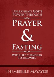 Unleashing god's power through prayer & fasting cover image