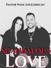 Scandalous love. Discover the Love that Paid the Highest Price to Save the World cover image