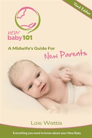 New Baby 101 - A Midwife's Guide for New Parents cover image