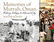 Memories of Mutrah, Oman : Fishing Village to Vibrant City cover image